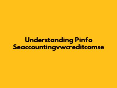 Understanding Pinfo Seaccountingvwcreditcomse