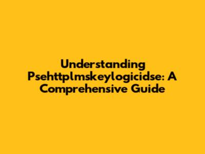 Understanding Psehttplmskeylogicidse: A Comprehensive Guide