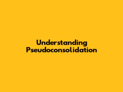 Understanding Pseudoconsolidation