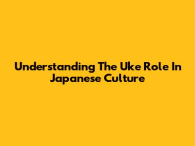 Understanding The 'Uke' Role In Japanese Culture