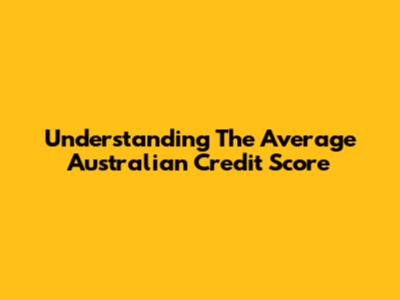 Understanding The Average Australian Credit Score