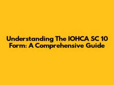 Understanding The IOHCA SC 10 Form: A Comprehensive Guide