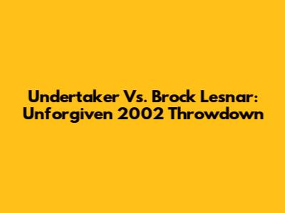 Undertaker Vs. Brock Lesnar: Unforgiven 2002 Throwdown