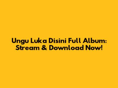 Ungu Luka Disini Full Album: Stream & Download Now!