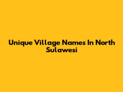 Unique Village Names In North Sulawesi