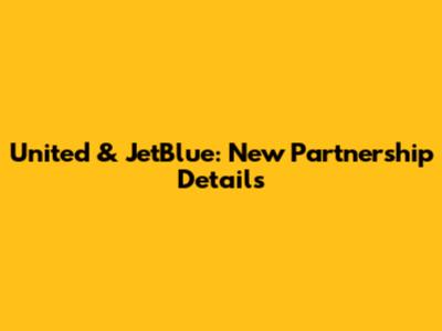 United & JetBlue: New Partnership Details