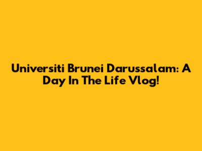 Universiti Brunei Darussalam: A Day In The Life Vlog!