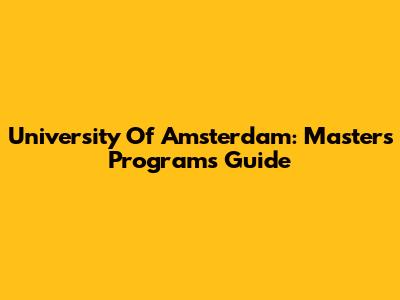 University Of Amsterdam: Master's Programs Guide
