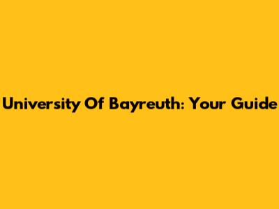 University Of Bayreuth: Your Guide