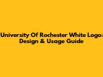 University Of Rochester White Logo: Design & Usage Guide