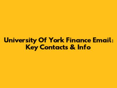 University Of York Finance Email: Key Contacts & Info
