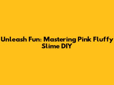 Unleash Fun: Mastering Pink Fluffy Slime DIY