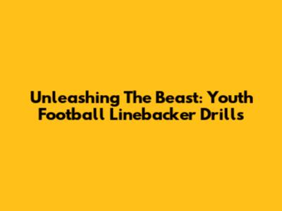 Unleashing The Beast: Youth Football Linebacker Drills