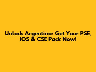 Unlock Argentina: Get Your PSE, IOS & CSE Pack Now!