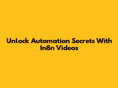 Unlock Automation Secrets With In8n Videos