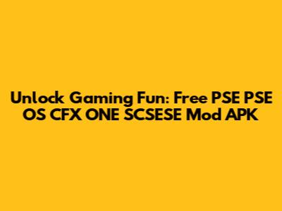 Unlock Gaming Fun: Free PSE PSE OS CFX ONE SCSESE Mod APK