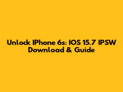 Unlock IPhone 6s: IOS 15.7 IPSW Download & Guide