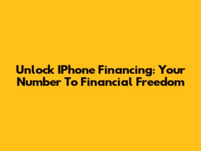 Unlock IPhone Financing: Your Number To Financial Freedom