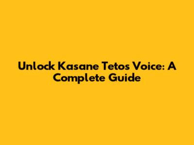 Unlock Kasane Teto's Voice: A Complete Guide