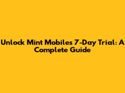 Unlock Mint Mobile's 7-Day Trial: A Complete Guide