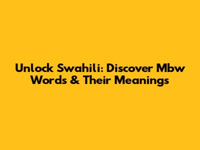 Unlock Swahili: Discover 'Mbw' Words & Their Meanings