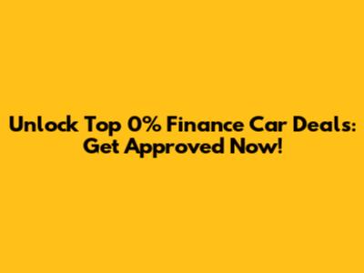 Unlock Top 0% Finance Car Deals: Get Approved Now!