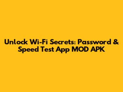 Unlock Wi-Fi Secrets: Password & Speed Test App MOD APK