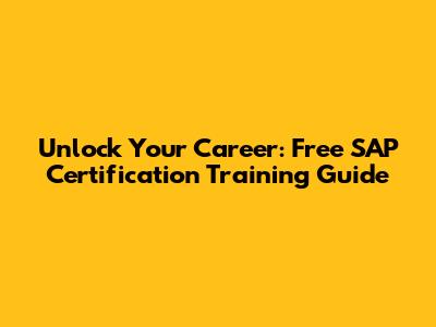 Unlock Your Career: Free SAP Certification Training Guide