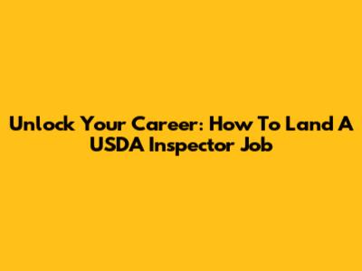 Unlock Your Career: How To Land A USDA Inspector Job