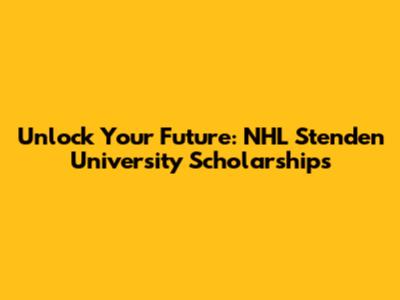 Unlock Your Future: NHL Stenden University Scholarships