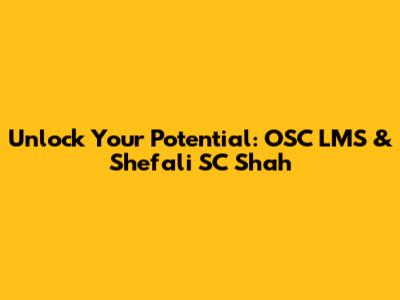 Unlock Your Potential: OSC LMS & Shefali SC Shah