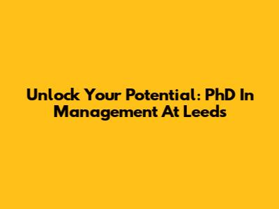Unlock Your Potential: PhD In Management At Leeds
