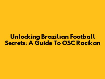 Unlocking Brazilian Football Secrets: A Guide To OSC Racikan
