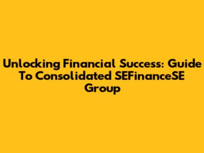 Unlocking Financial Success: Guide To Consolidated SEFinanceSE Group