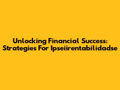 Unlocking Financial Success: Strategies For Ipseiirentabilidadse