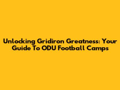 Unlocking Gridiron Greatness: Your Guide To ODU Football Camps