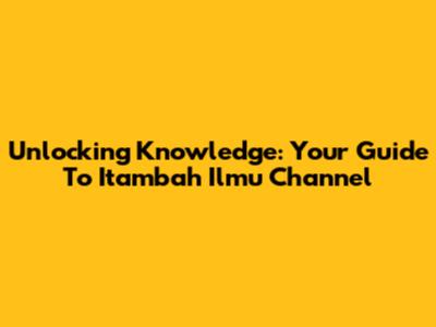 Unlocking Knowledge: Your Guide To Itambah Ilmu Channel