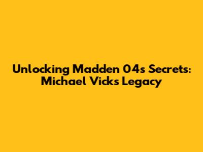 Unlocking Madden 04's Secrets: Michael Vick's Legacy