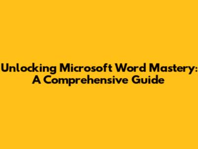Unlocking Microsoft Word Mastery: A Comprehensive Guide