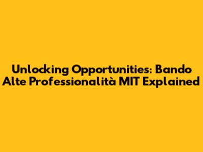 Unlocking Opportunities: Bando Alte Professionalità MIT Explained