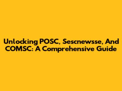 Unlocking POSC, Sescnewsse, And COMSC: A Comprehensive Guide