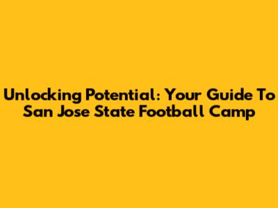 Unlocking Potential: Your Guide To San Jose State Football Camp