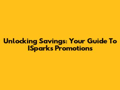 Unlocking Savings: Your Guide To ISparks Promotions
