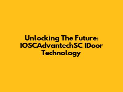 Unlocking The Future: IOSCAdvantechSC IDoor Technology
