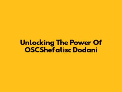 Unlocking The Power Of OSCShefalisc Dodani