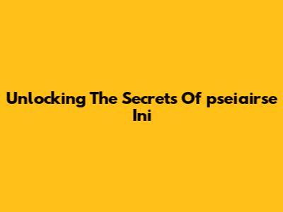 Unlocking The Secrets Of 'pseiairse Ini'
