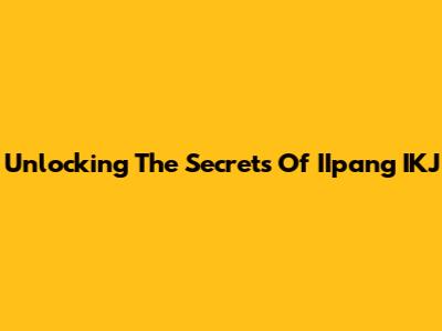 Unlocking The Secrets Of IIpang IKJ