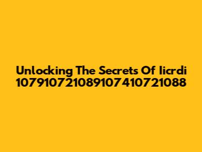 Unlocking The Secrets Of Iicrdi 107910721089107410721088
