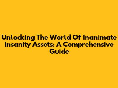 Unlocking The World Of Inanimate Insanity Assets: A Comprehensive Guide