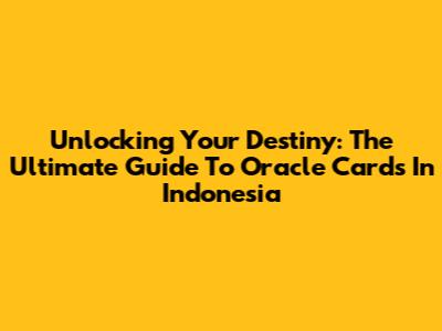 Unlocking Your Destiny: The Ultimate Guide To Oracle Cards In Indonesia